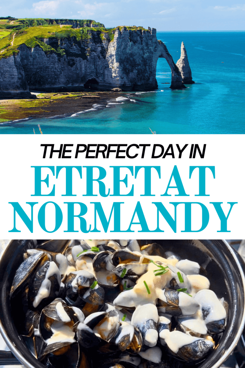 Visit Etretat: How to Spend the Perfect Day in Etretat Normandy France